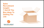 Sales Recruitment Insight: 7 Out of The Box Ideas To Getting The Job